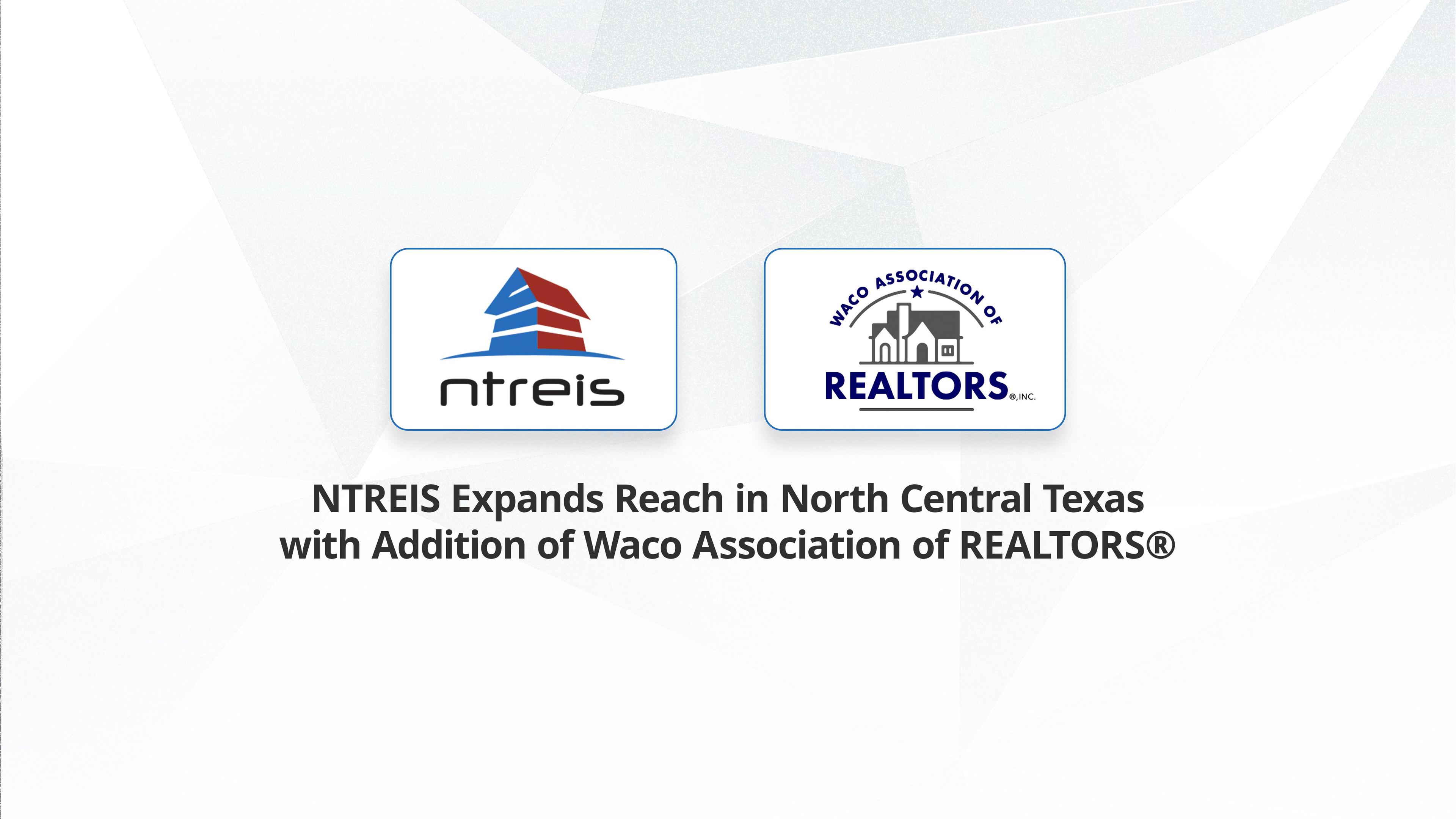 NTREIS Expands Reach in North Central Texas with Addition of Waco Association of REALTORS®1